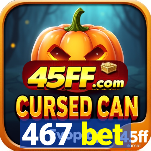 467 bet